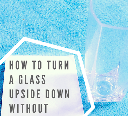How to turn a glass of water without spilling?