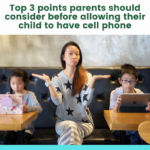 Top 3 points parents should consider before allowing their child to have cell phone