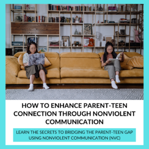 Read more about the article How To Enhance Parent-Teen Connection Through Nonviolent Communication