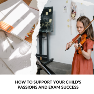 Read more about the article How to Support Your Child’s Passions and Exam Success